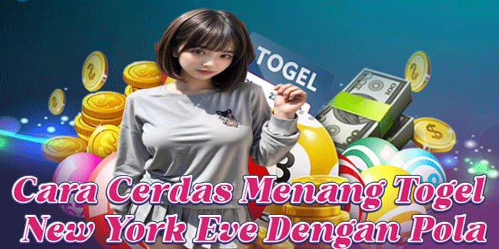 Cara Cerdas Menang Togel New York Eve Dengan Pola