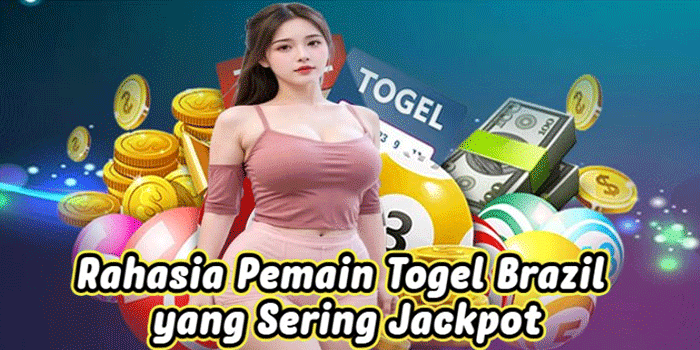 Rahasia Pemain Togel Brazil yang Sering Jackpot