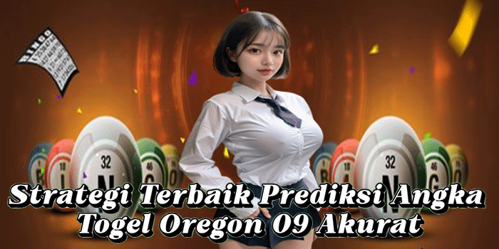 Strategi Terbaik Prediksi Angka Togel Oregon 09 Akurat