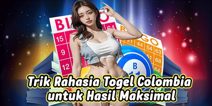 Trik Rahasia Togel Colombia untuk Hasil Maksimal