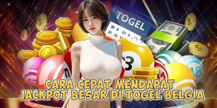 Cara Cepat Mendapat Jackpot Besar di Togel Belgia